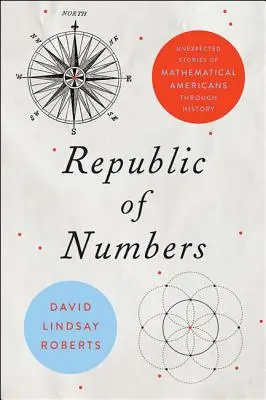 A számok köztársasága: Matematikus amerikaiak váratlan történetei a történelem során - Republic of Numbers: Unexpected Stories of Mathematical Americans Through History