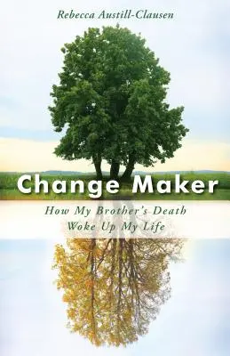 Change Maker: Hogyan ébresztette fel az életemet a bátyám halála - Change Maker: How My Brother's Death Woke Up My Life