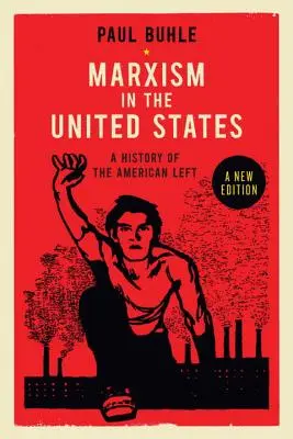 Marxizmus az Egyesült Államokban: Az amerikai baloldal történetének feltérképezése - Marxism in the United States: Remapping the History of the American Left