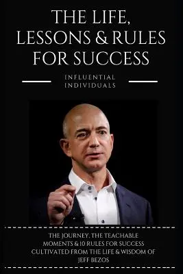 Jeff Bezos: Az élet, a leckék és a siker szabályai - Jeff Bezos: The Life, Lessons & Rules for Success