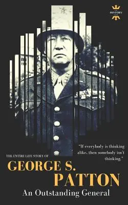 George S. Patton: Patton: Egy kiváló tábornok teljes élettörténete - George S.Patton: The Entire Life Story of an Outstanding General