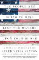 A nép felemelkedik, mint a víz a partodon: A Story of American Rage - The People Are Going to Rise Like the Waters Upon Your Shore: A Story of American Rage