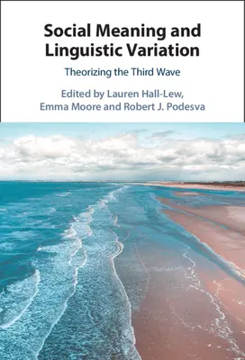 Társadalmi jelentés és nyelvi variáció: A harmadik hullám elmélete - Social Meaning and Linguistic Variation: Theorizing the Third Wave