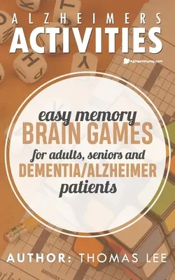 Alzheimeres tevékenységek: Könnyű memória agyi játékok felnőtteknek, időseknek és demenciában/ Alzheimerben szenvedő betegeknek - Alzheimers Activities: Easy Memory Brain Games for Adults, Seniors, and Dementia/ Alzheimer Patients