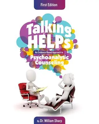 Beszélő segítségek: An Evidence-Based Approach to Psychoanalytic Counselling (A pszichoanalitikus tanácsadás bizonyítékokon alapuló megközelítése) - Talking Helps: An Evidence-Based Approach to Psychoanalytic Counseling