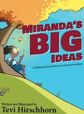 Miranda nagy ötletei: Képeskönyv kreatív lányoknak és fiúknak - Miranda's Big Ideas: A children's picture book for creative girls and boys