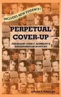 Örökös eltussolás: John F. Kennedy elnök meggyilkolásának rejtélye - Perpetual Cover-Up: President John F. Kennedy's Assassination Mystery