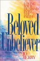 Szeretett hitetlen: A férjed szeretete a hitben - Beloved Unbeliever: Loving Your Husband Into the Faith