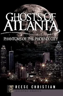 Atlanta szellemei: A Főnix-város fantomjai - Ghosts of Atlanta: Phantoms of the Phoenix City