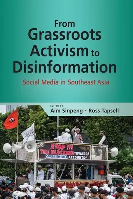 A népi aktivizmustól a dezinformációig: A közösségi média Délkelet-Ázsiában - From Grassroots Activism to Disinformation: Social Media in Southeast Asia