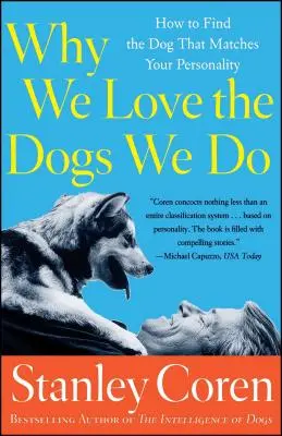 Miért szeretjük a kutyákat, amelyeket szeretünk: Hogyan találjuk meg a személyiségünkhöz illő kutyát? - Why We Love the Dogs We Do: How to Find the Dog That Matches Your Personality