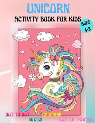 Csodálatos egyszarvúak Activity Book gyerekeknek: Amazing Activity and Coloring book with Cute Unicorns for 4-8 éves gyerekek számára Otthoni vagy utazási tevékenységek Fun and - Amazing Unicorns Activity Book for kids: Amazing Activity and Coloring book with Cute Unicorns for 4-8 year old kids Home or travel Activities Fun and