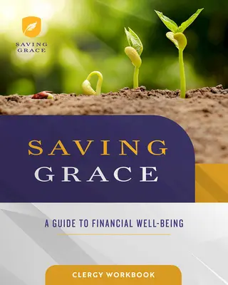 A kegyelem megmentése lelkészi munkafüzet: Útmutató a pénzügyi jóléthez - Saving Grace Clergy Workbook: A Guide to Financial Well-Being