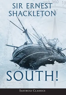 Délre! (Annotated): Shackleton 1914-1917-es utolsó expedíciójának története - South! (Annotated): The Story of Shackleton's Last Expedition 1914-1917