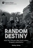 Random Destiny: Hogyan formált a vietnami háború sorshúzása egy nemzedéket - Random Destiny: How the Vietnam War Draft Lottery Shaped a Generation