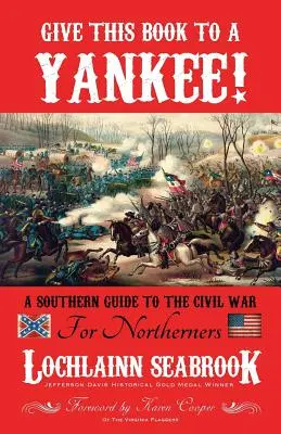 Adja ezt a könyvet egy jenkinek! Egy déli útmutató a polgárháborúról északiaknak - Give This Book to a Yankee!: A Southern Guide to the Civil War for Northerners