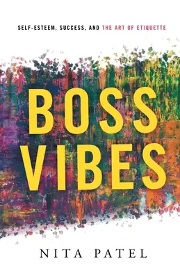 Boss Vibes: Önbecsülés, siker és az etikett művészete - Boss Vibes: Self-Esteem, Success, and the Art of Etiquette