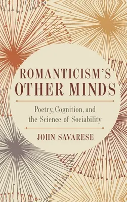 A romantika másik elméje: Poetry, Cognition, and the Science of Sociability (Költészet, megismerés és a szociabilitás tudománya) - Romanticism's Other Minds: Poetry, Cognition, and the Science of Sociability