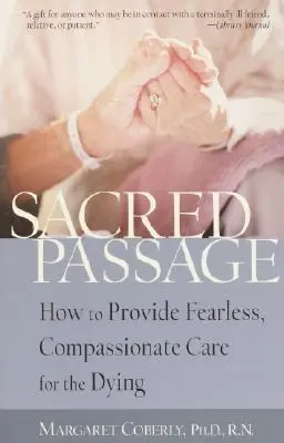 Szent átjáró: Hogyan nyújtsunk félelem nélküli, együttérző gondozást a haldoklóknak? - Sacred Passage: How to Provide Fearless, Compassionate Care for the Dying