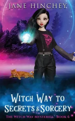 Witch Way to Secrets and Sorcery: A Witch Way Paranormal Cozy Mystery #6