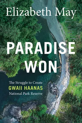 Paradise Won: A Gwaii Haanas Nemzeti Park rezervátum létrehozásáért folytatott küzdelem - Paradise Won: The Struggle to Create Gwaii Haanas National Park Reserve