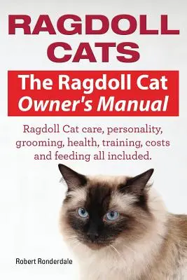 Ragdoll macskák. A Ragdoll macska tulajdonosi kézikönyve. Ragdoll macska gondozás, személyiség, ápolás, egészség, kiképzés, költségek és etetés minden benne van. - Ragdoll Cats. The Ragdoll Cat Owners Manual. Ragdoll Cat care, personality, grooming, health, training, costs and feeding all included.