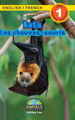 Bats / Les chauves-souris: Bilingual (English / French) (Anglais / Franais) Animals That Make a Difference! (Engaging Readers, 1. szint) - Bats / Les chauves-souris: Bilingual (English / French) (Anglais / Franais) Animals That Make a Difference! (Engaging Readers, Level 1)