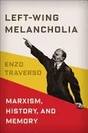 Baloldali melankólia: Marxizmus, történelem és emlékezet - Left-Wing Melancholia: Marxism, History, and Memory