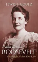 Edith Kermit Roosevelt: A modern First Lady megteremtése - Edith Kermit Roosevelt: Creating the Modern First Lady