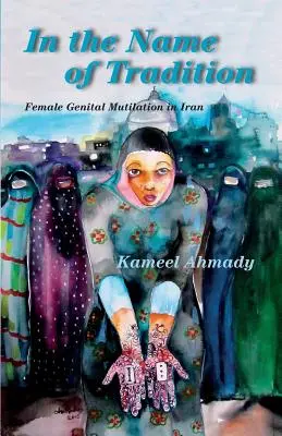 A hagyomány nevében: A női nemi szervek megcsonkítása Iránban - In the Name of Tradition: Female Genital Mutilation in Iran