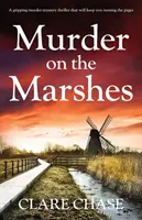 Gyilkosság a mocsárban: Egy lebilincselően izgalmas krimi-thriller, amely nem hagyja majd abba a lapozgatást. - Murder on the Marshes: A gripping murder mystery thriller that will keep you turning the pages