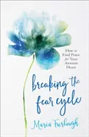 A félelem körforgásának megtörése: Hogyan találhatsz békét a szorongó szívednek? - Breaking the Fear Cycle: How to Find Peace for Your Anxious Heart