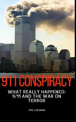 911 összeesküvés: Mi történt valójában: 9/11 és a terrorizmus elleni háború - 911 Conspiracy: What Really Happened: 9/11 and the War On Terror