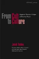 A kultusztól a kultuszig: Töredékek a történelmi ész kritikája felé - From Cult to Culture: Fragments Toward a Critique of Historical Reason