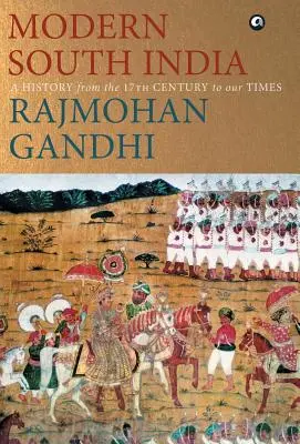 MODERN DÉL-INDIA - Történelem a 17. századtól napjainkig - MODERN SOUTH INDIA-A History from the 17th Century to our Times