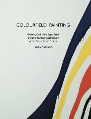 Colourfield Painting: Minimal, Cool, Hard Edge, Serial és Post-Painterly Absztrakt művészet a hatvanas évektől napjainkig - Colourfield Painting: Minimal, Cool, Hard Edge, Serial and Post-Painterly Abstract Art of the Sixties to the Present