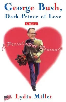 George Bush, a szerelem sötét hercege: Egy elnöki románc - George Bush, Dark Prince of Love: A Presidential Romance