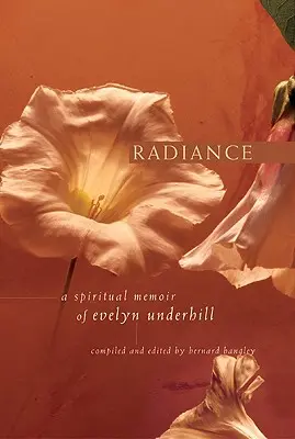Radiance: Evelyn Underhill spirituális emlékirata - Radiance: A Spiritual Memoir of Evelyn Underhill