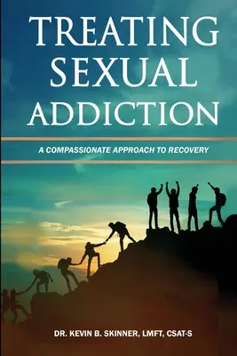 A szexuális függőség kezelése: Együttérző megközelítés a felépüléshez - Treating Sexual Addiction: A Compassionate Approach to Recovery