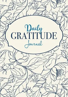 Napi hála napló: Egy 52 hetes tudatos útmutató a hálássá váláshoz - Daily Gratitude Journal: A 52-Week Mindful Guide to Becoming Grateful