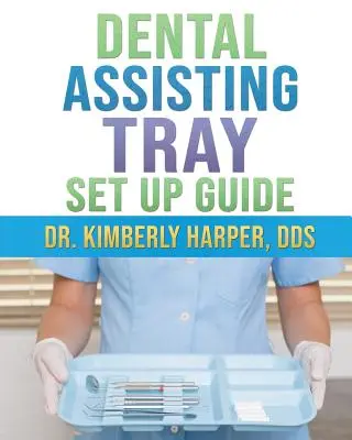 Fogászati asszisztencia tálca beállítási útmutató - Dental Assisting Tray Set Up Guide