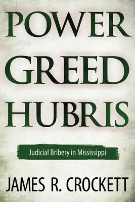 Hatalom, kapzsiság és önteltség: Bírói vesztegetés Mississippiben - Power, Greed, and Hubris: Judicial Bribery in Mississippi