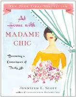 Otthon Madame Chic: A mindennapi élet ismerőjévé válva - At Home with Madame Chic: Becoming a Connoisseur of Daily Life