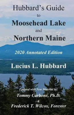 Hubbard's Guide to Moosehead Lake and Northern Maine - Annotated Edition (Hubbard útikalauza a Moosehead-tóhoz és Észak-Maine-hez - jegyzetekkel ellátott kiadás) - Hubbard's Guide to Moosehead Lake and Northern Maine - Annotated Edition