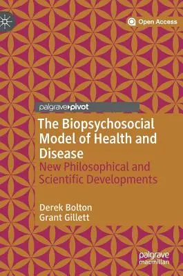 Az egészség és a betegség biopszichoszociális modellje: Új filozófiai és tudományos fejlemények - The Biopsychosocial Model of Health and Disease: New Philosophical and Scientific Developments