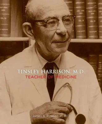 Tinsley Harrison, dr: Tinsley Harrisinson: Az orvostudomány tanára - Tinsley Harrison, M.D.: Teacher of Medicine