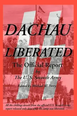 Dachau felszabadítva: A hivatalos jelentés - Dachau Liberated: The Official Report