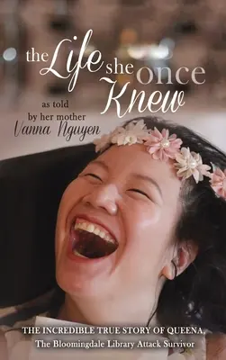 The Life She Once Knew: The Incredible True Story of Queena, The Bloomingdale Library Attack Survivor (Az élet, amit valaha ismert: Queena, a Bloomingdale Könyvtári Támadás túlélőjének hihetetlen igaz története) - The Life She Once Knew: The Incredible True Story of Queena, The Bloomingdale Library Attack Survivor