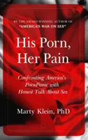 Az ő pornója, az ő fájdalma: Szembeszállás Amerika pornópánikjával őszinte beszéddel a szexről - His Porn, Her Pain: Confronting America's PornPanic with Honest Talk about Sex