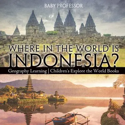 Hol van a világon Indonézia? Földrajz tanulás - Gyermekkönyvek a világ felfedezésére - Where in the World is Indonesia? Geography Learning - Children's Explore the World Books